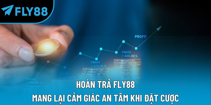 Hoàn trả Fly88 mang lại cảm giác an tâm khi đặt cược