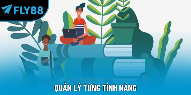 Quản lý từng tính năng