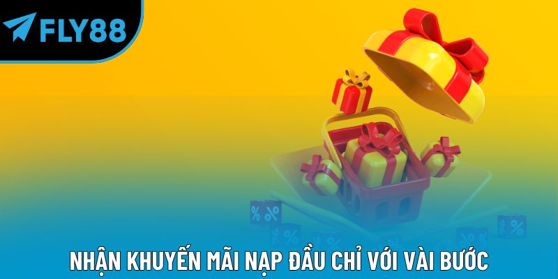 Nhận khuyến mãi nạp đầu chỉ với vài bước